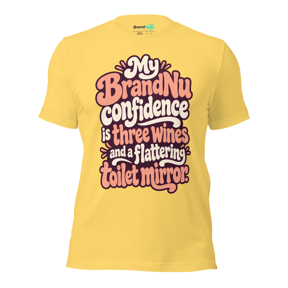 My BrandNu confidence is three wines and a flattering toilet mirror T Shirt Yellow Front