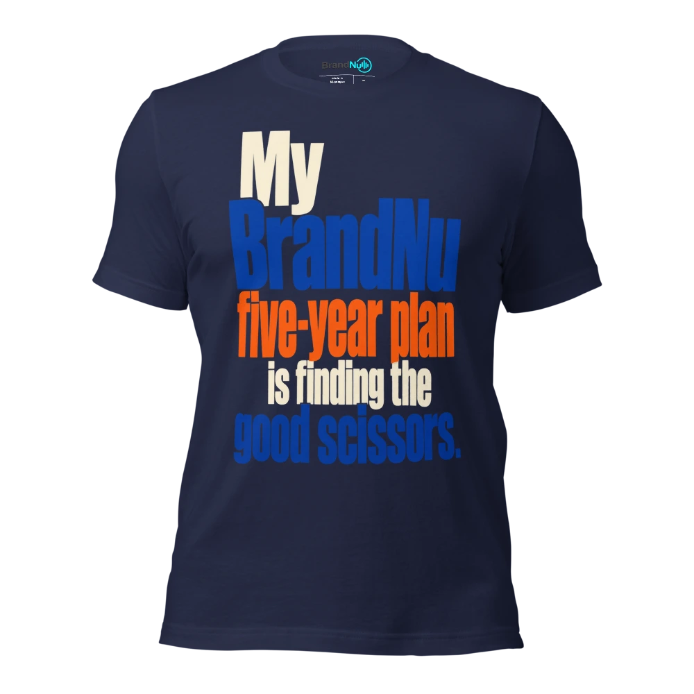 My BrandNu five year plan is finding the good scissors T Shirt Navy Front