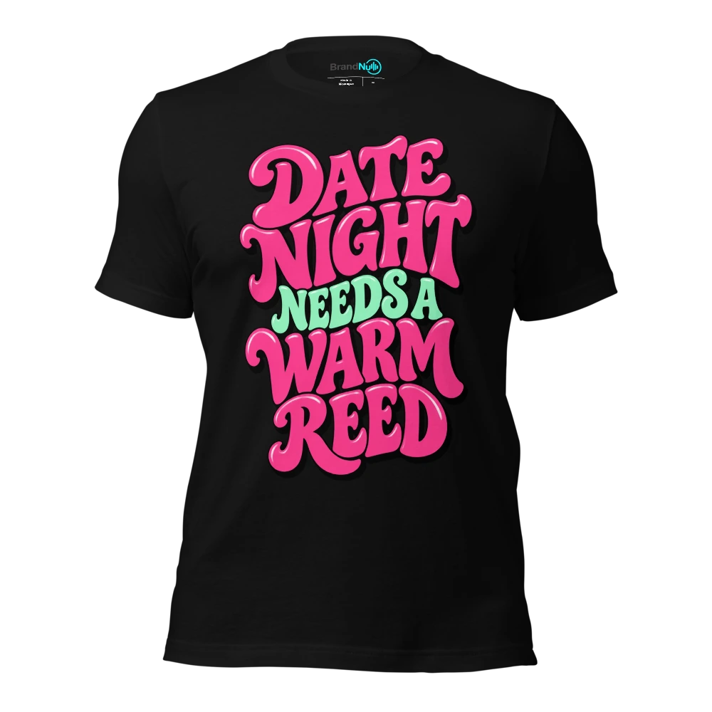 DATE NIGHT NEEDS A WARM REED T-SHIRT