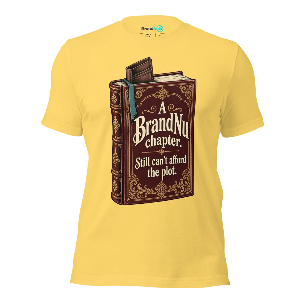 A BrandNu chapter. Still canÃ¢â‚¬â„¢t afford the plot T Shirt Yellow Front