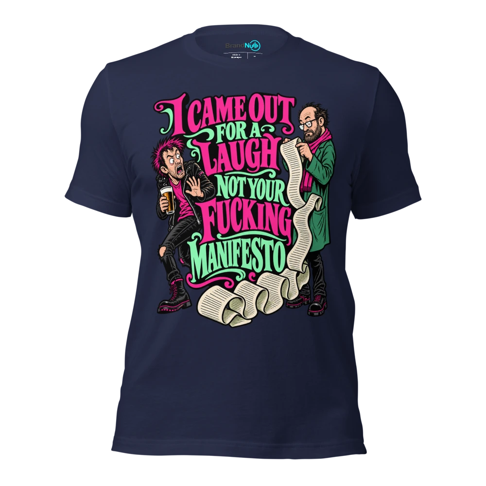 I CAME OUT FOR A LAUGH NOT YOUR FUCKING MANIFESTO T Shirt Navy Front