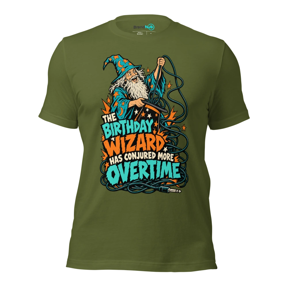 THE BIRTHDAY WIZARD HAS CONJURED MORE OVERTIME T Shirt Olive Front