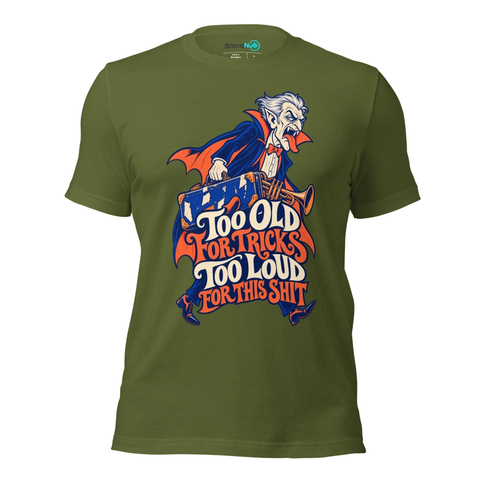 TOO OLD FOR TRICKS TOO LOUD FOR THIS SHIT T Shirt Olive Front