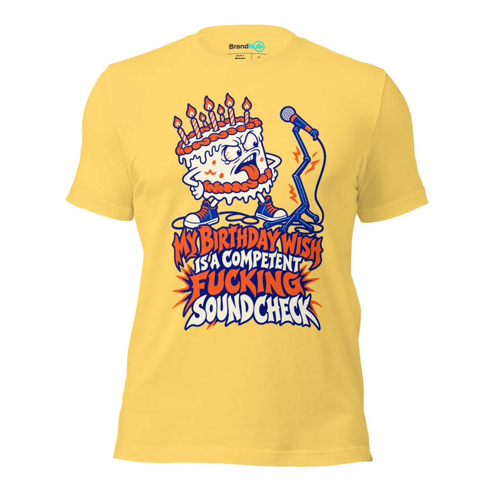 MY BIRTHDAY WISH IS A COMPETENT FUCKING SOUNDCHECK T Shirt Yellow Front