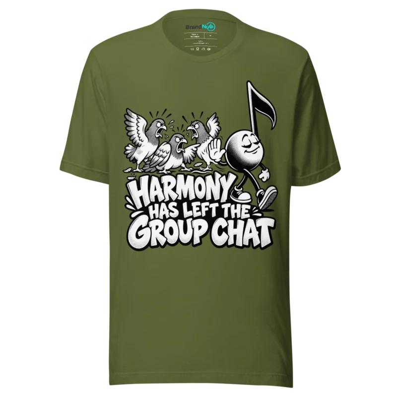 HARMONY HAS LEFT THE GROUP CHAT T Shirt - Olive