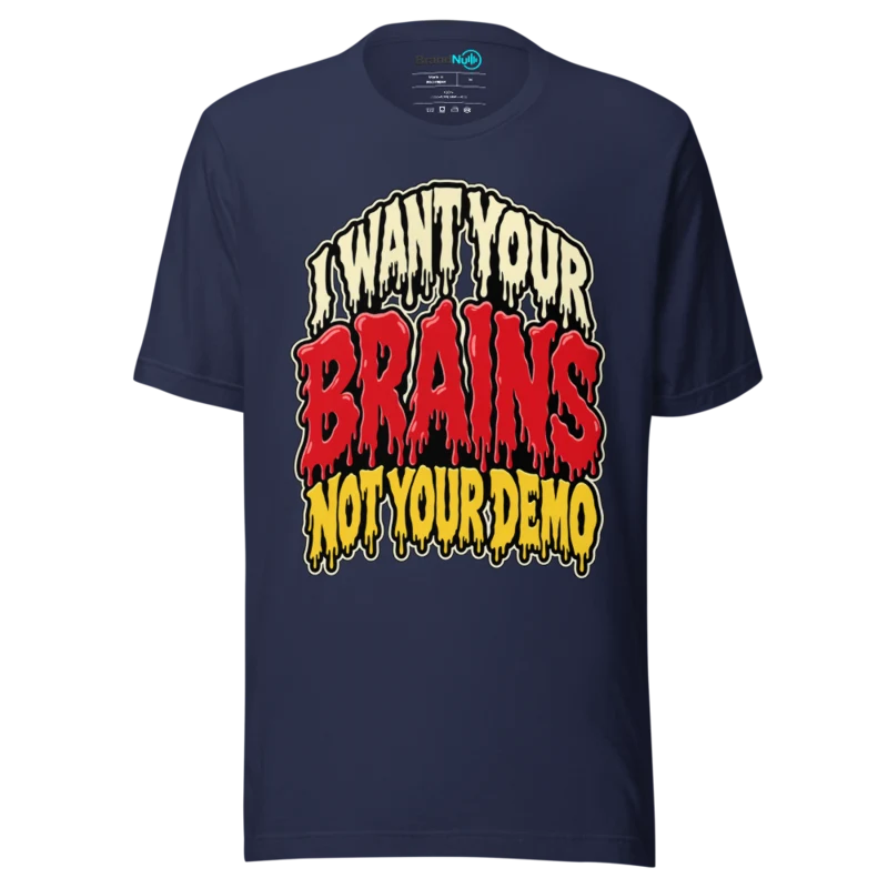 I WANT YOUR BRAINS NOT YOUR DEMO T Shirt - Navy