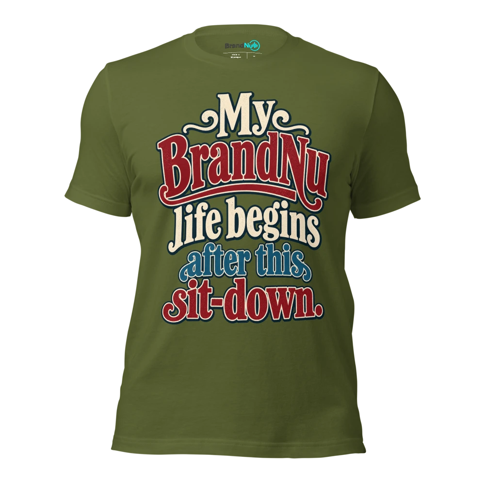 My BrandNu life begins after this sit down T Shirt Olive Front
