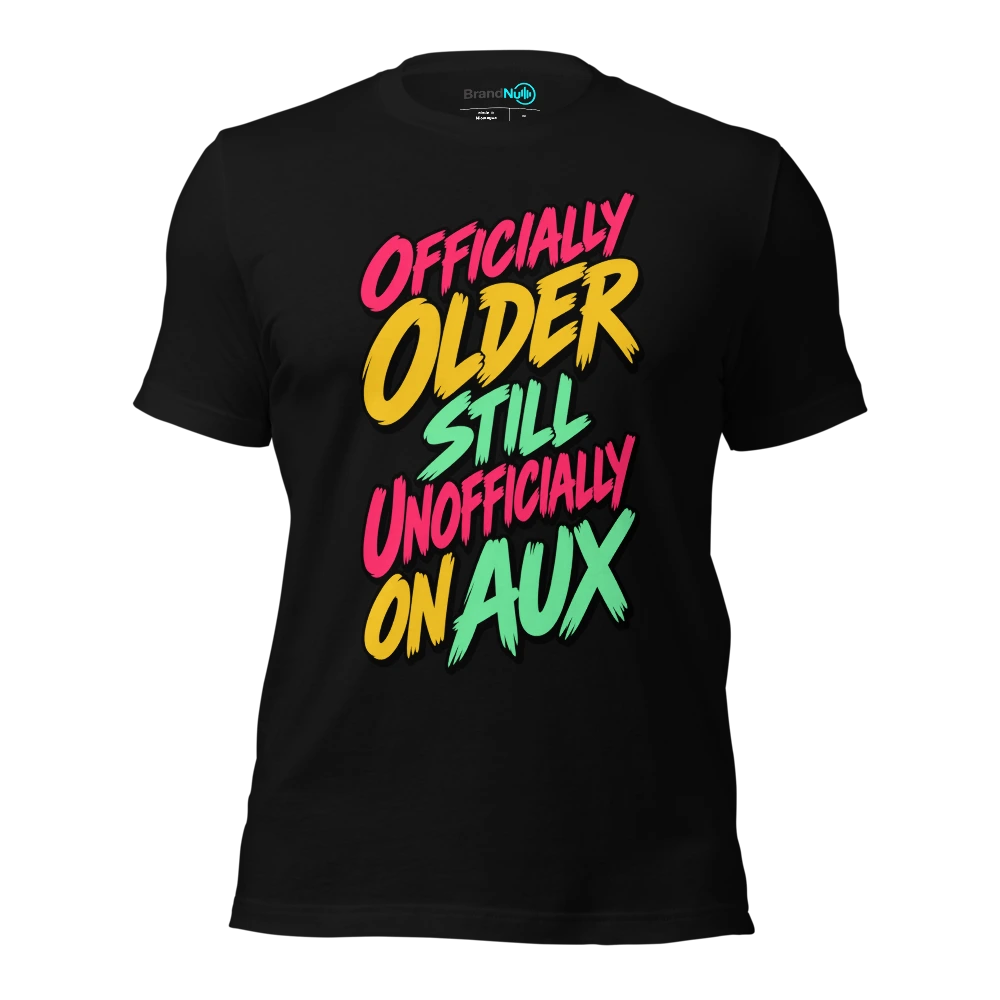 OFFICIALLY OLDER STILL UNOFFICIALLY ON AUX T Shirt Black Front