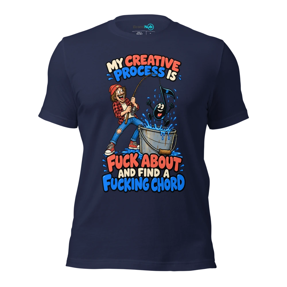MY CREATIVE PROCESS IS FUCK ABOUT AND FIND A FUCKING CHORD T Shirt Navy Front