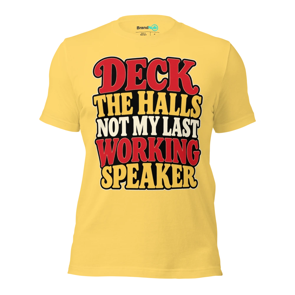 DECK THE HALLS NOT MY LAST WORKING SPEAKER T Shirt Yellow Front
