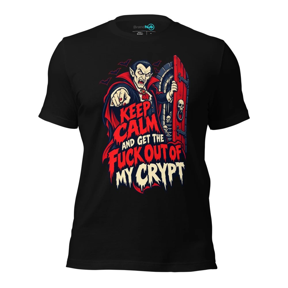 KEEP CALM AND GET THE FUCK OUT OF MY CRYPT T-SHIRT