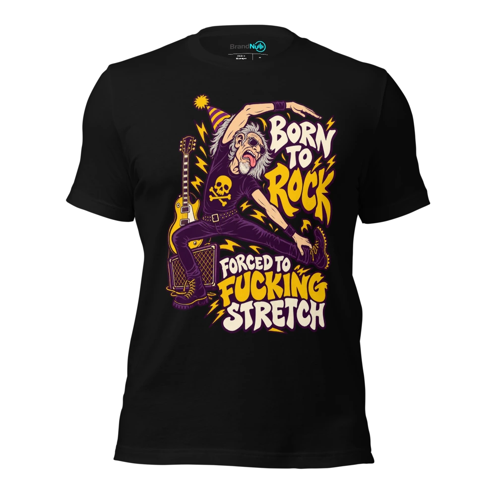 BORN TO ROCK FORCED TO FUCKING STRETCH T Shirt Black Front