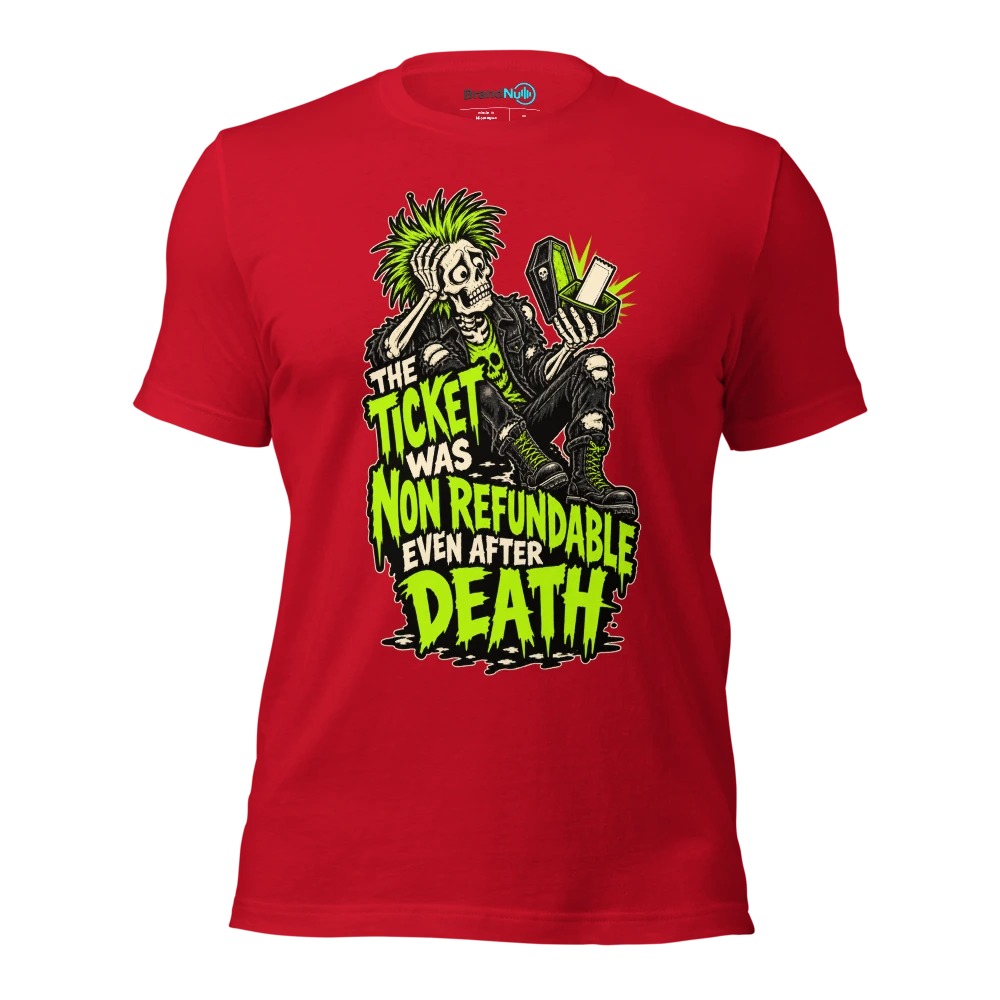 THE TICKET WAS NON REFUNDABLE EVEN AFTER DEATH T Shirt Red Front