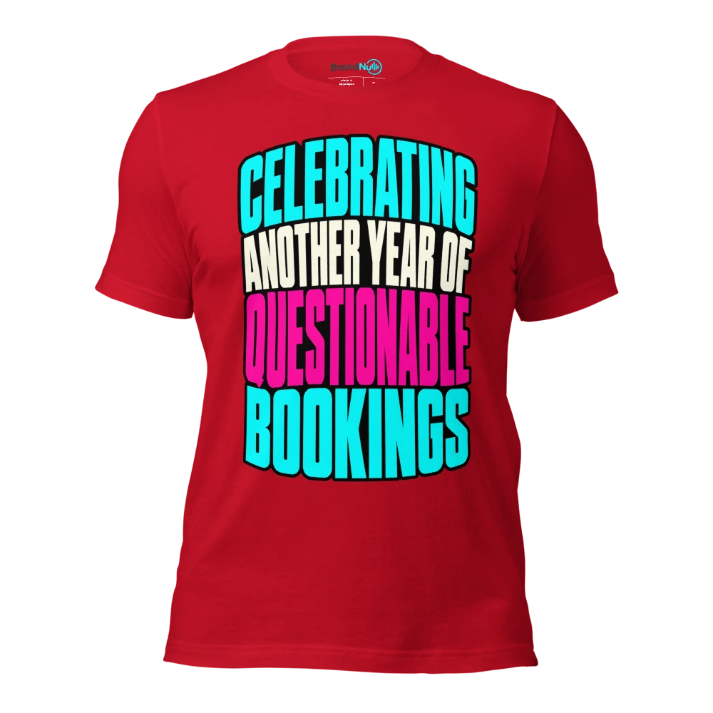CELEBRATING ANOTHER YEAR OF QUESTIONABLE BOOKINGS T Shirt Red Front