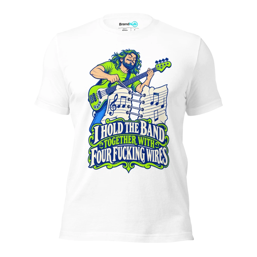 I HOLD THE BAND TOGETHER WITH FOUR FUCKING WIRES T Shirt White Front