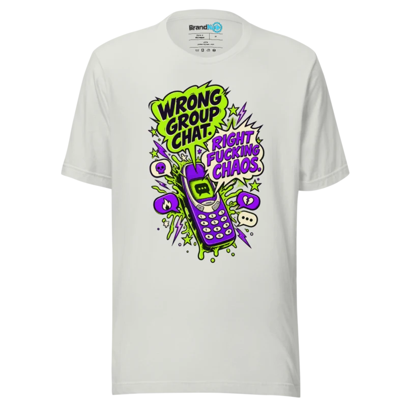 BrandNu Wrong Group Chat. Right Fucking Chaos. T-Shirt - Silver - Front