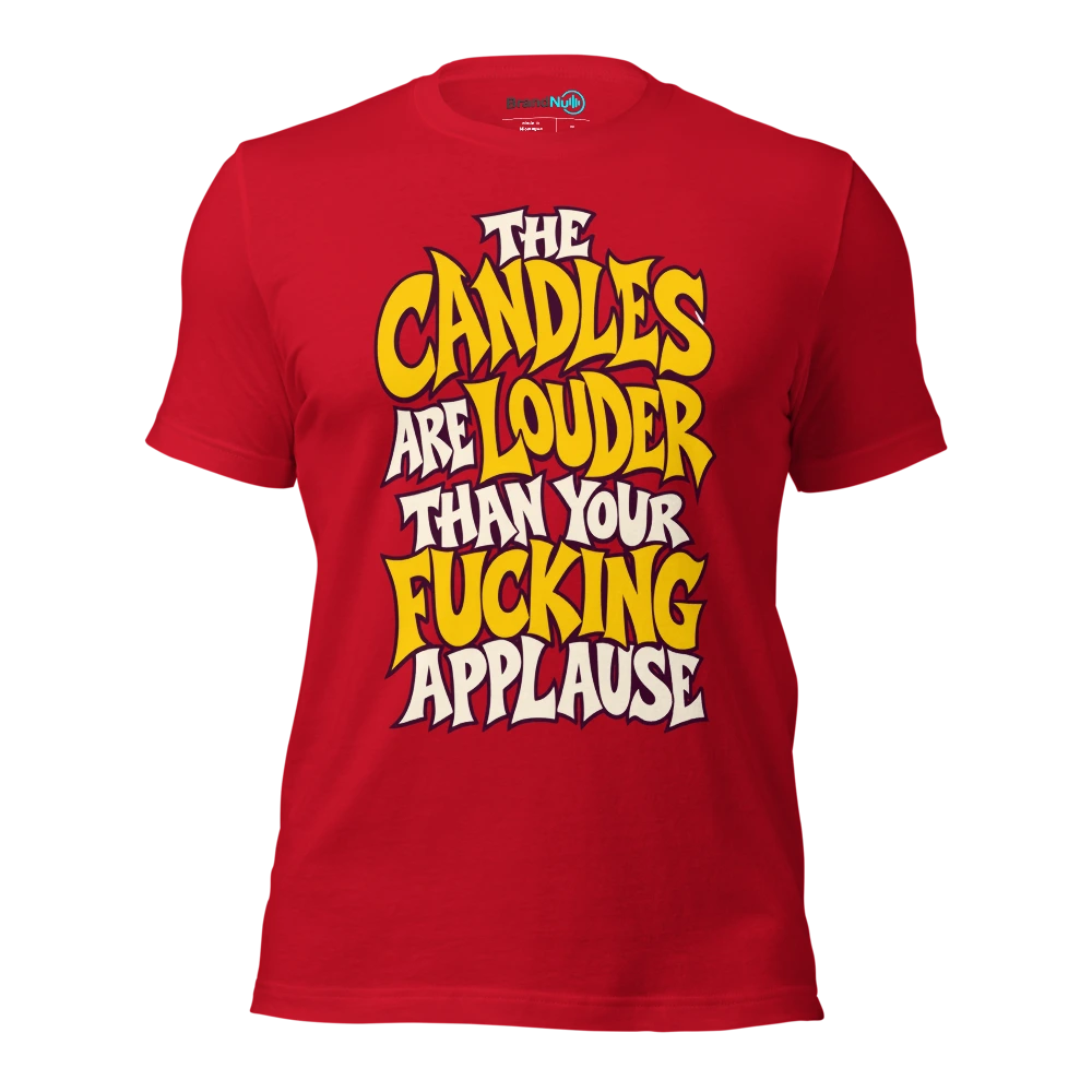 THE CANDLES ARE LOUDER THAN YOUR FUCKING APPLAUSE T Shirt Red Front