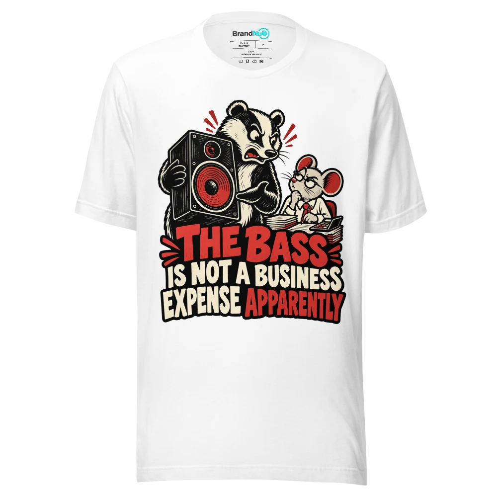 THE BASS IS NOT A BUSINESS EXPENSE APPARENTLY T Shirt