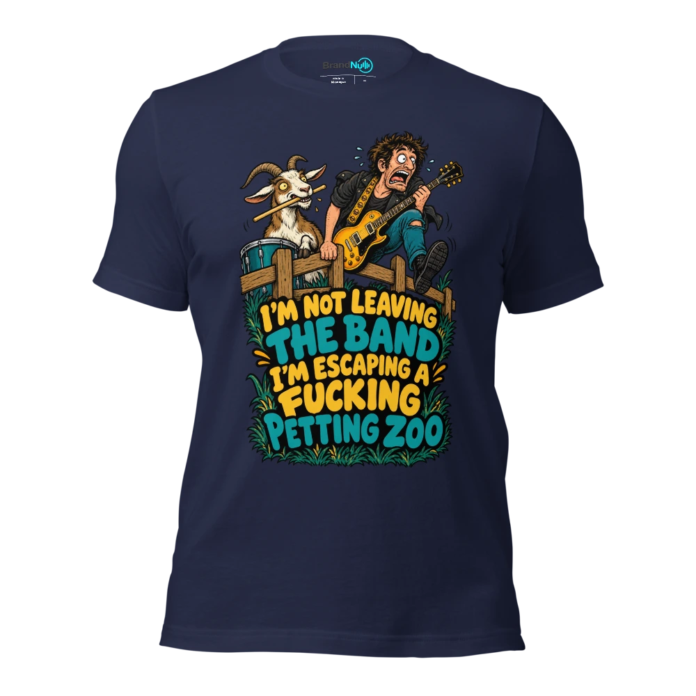 I'M NOT LEAVING THE BAND I'M ESCAPING A FUCKING PETTING ZOO T Shirt Navy Front