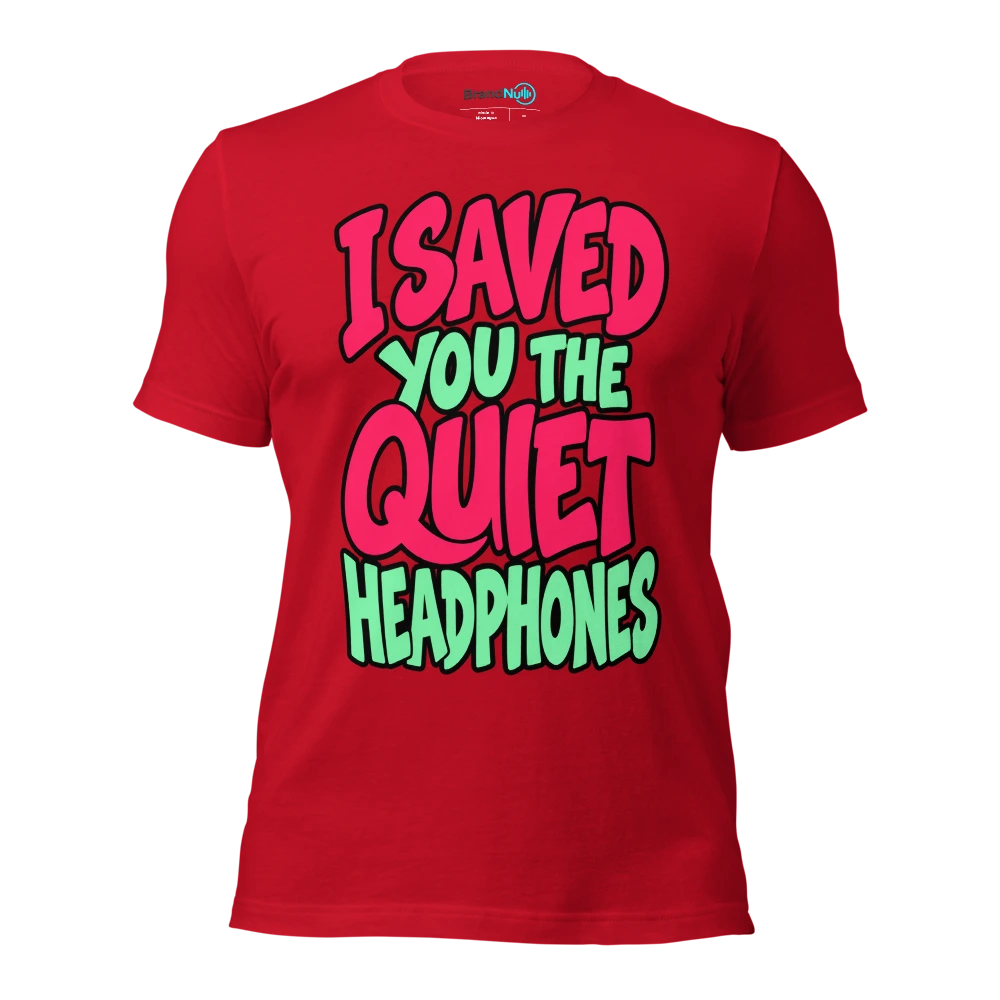I SAVED YOU THE QUIET HEADPHONES T Shirt Red Front