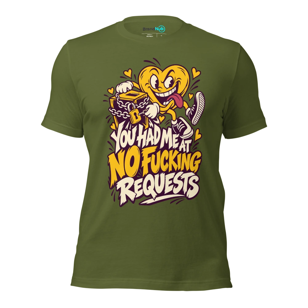 YOU HAD ME AT NO FUCKING REQUESTS T Shirt Olive Front