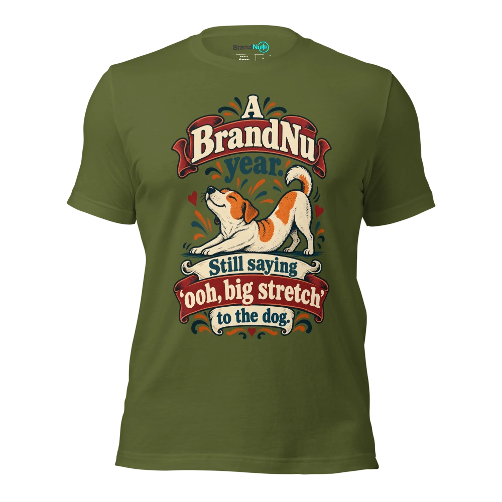 A BrandNu year. Still saying Ã¢â‚¬Ëœooh, big stretchÃ¢â‚¬â„¢ to the dog T Shirt Olive Front