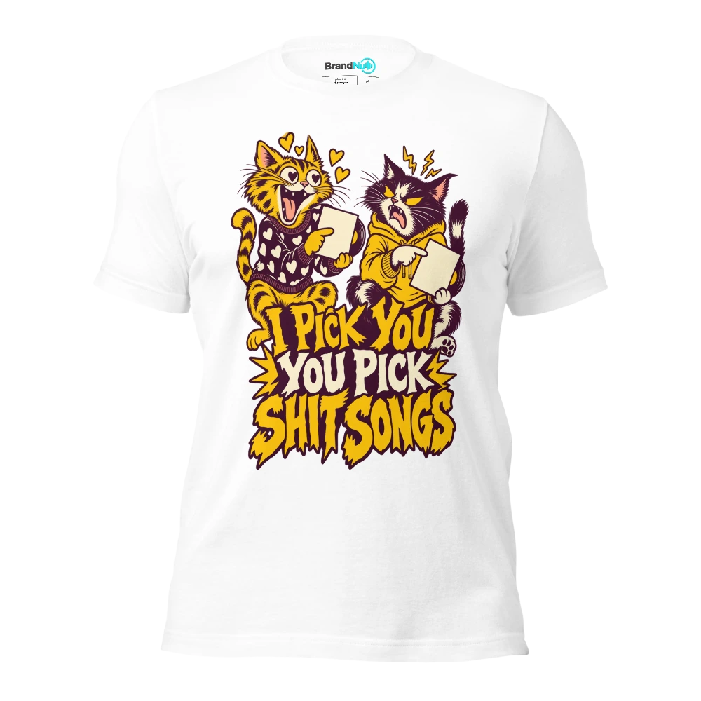 I PICK YOU YOU PICK SHIT SONGS T Shirt White Front