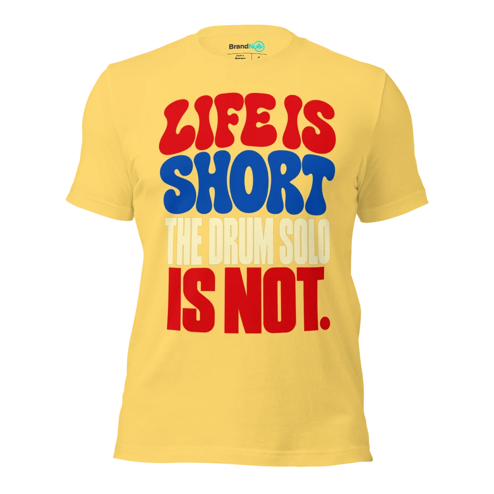 LIFE IS SHORT THE DRUM SOLO IS NOT T Shirt Yellow Front