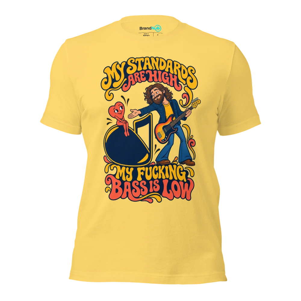 MY STANDARDS ARE HIGH MY FUCKING BASS IS LOW T Shirt Yellow Front