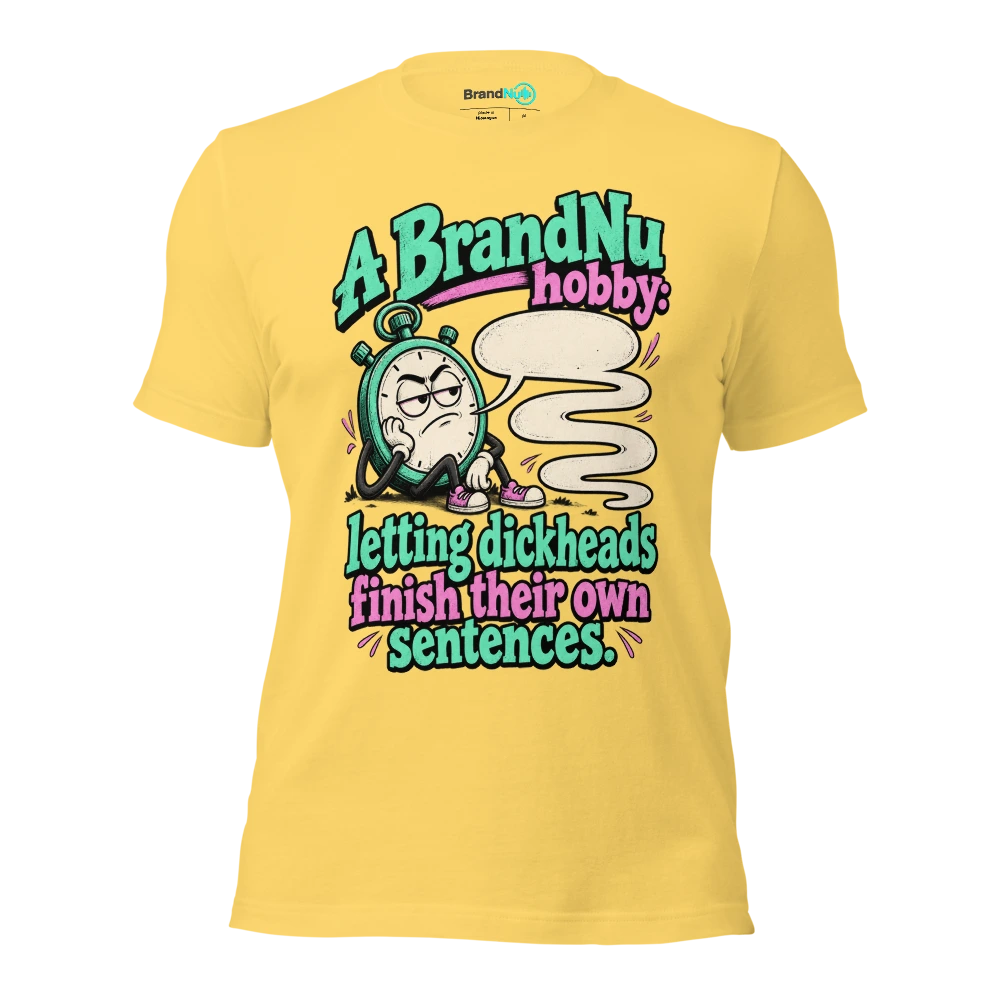 A BrandNu hobby letting dickheads finish their own sentences T Shirt Yellow Front