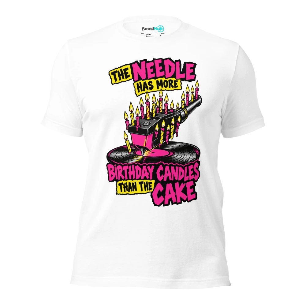 THE NEEDLE HAS MORE BIRTHDAY CANDLES THAN THE CAKE T Shirt White Front