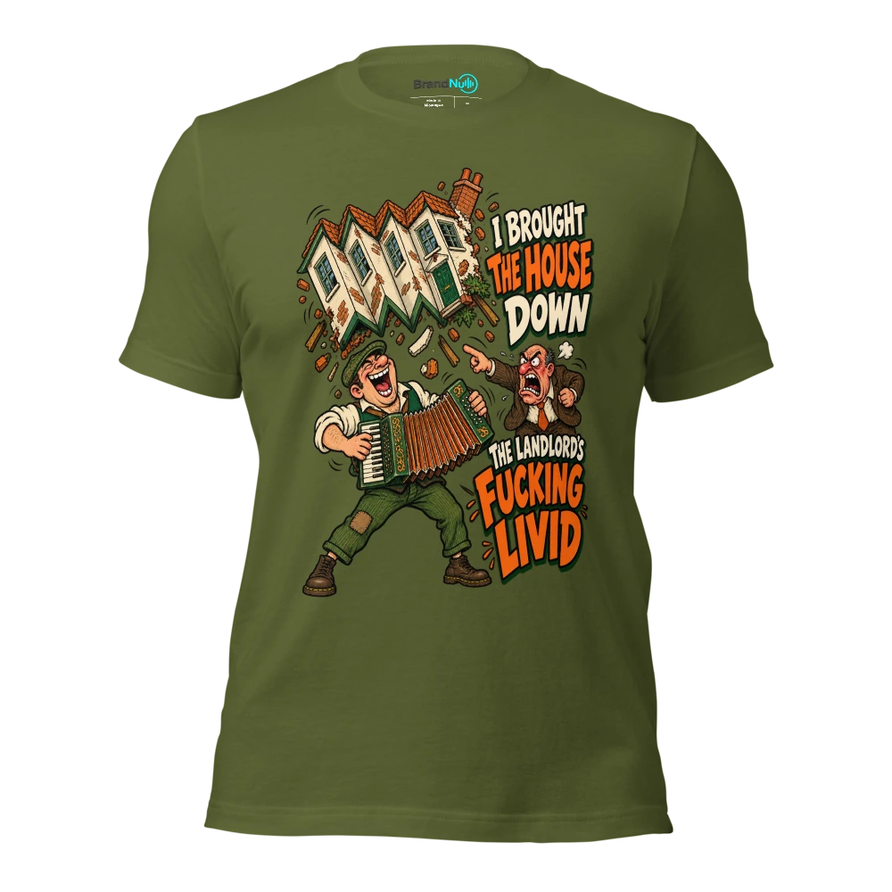 I BROUGHT THE HOUSE DOWN THE LANDLORD'S FUCKING LIVID T Shirt Olive Front
