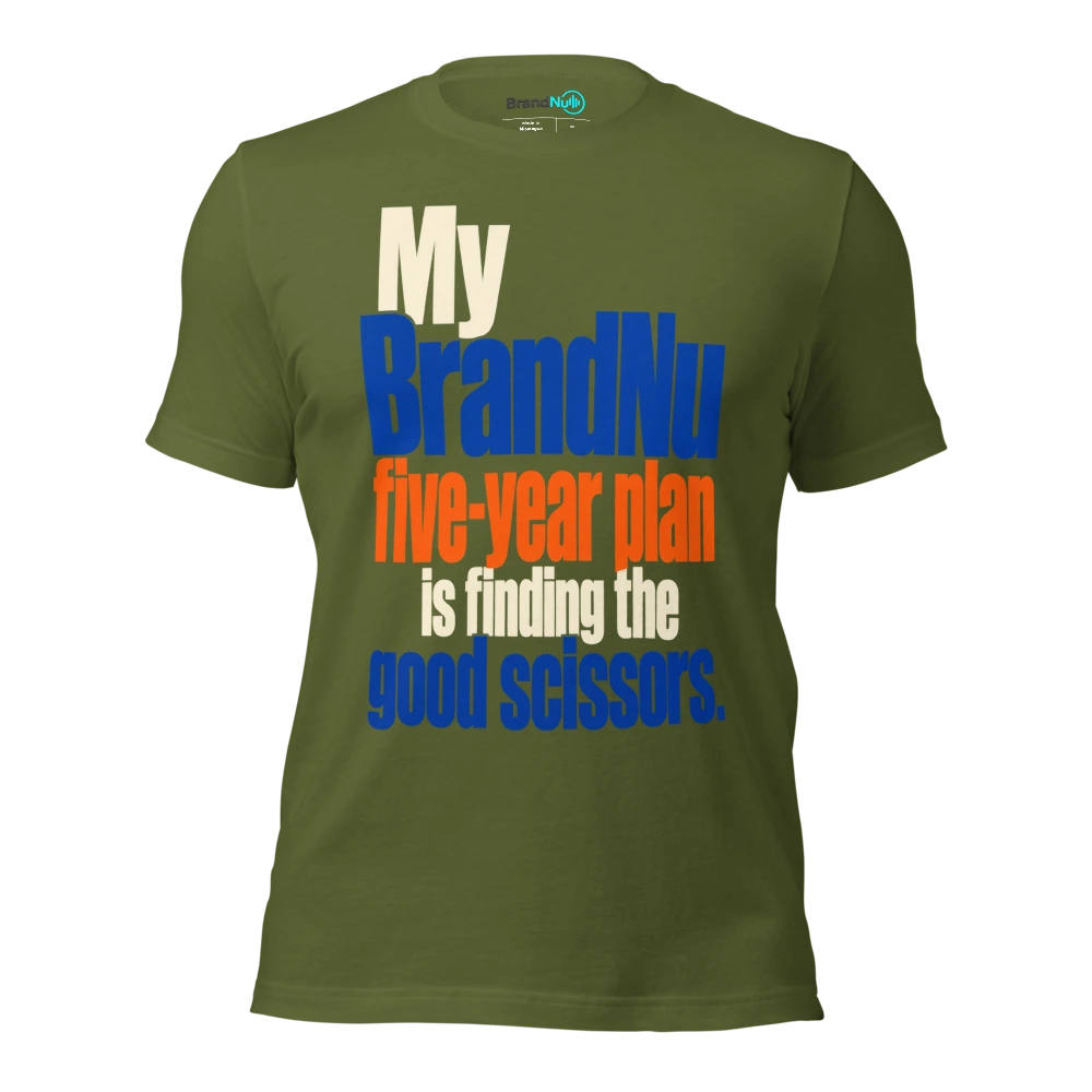 My BrandNu five year plan is finding the good scissors T Shirt Olive Front