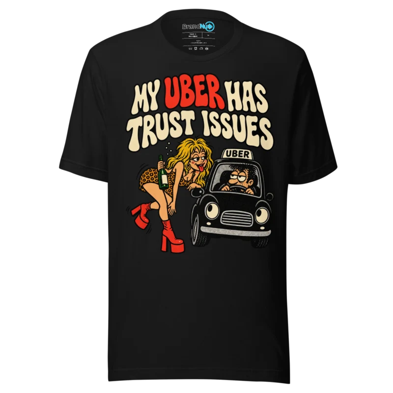 BrandNu My Uber Has Trust Issues T-Shirt - Black