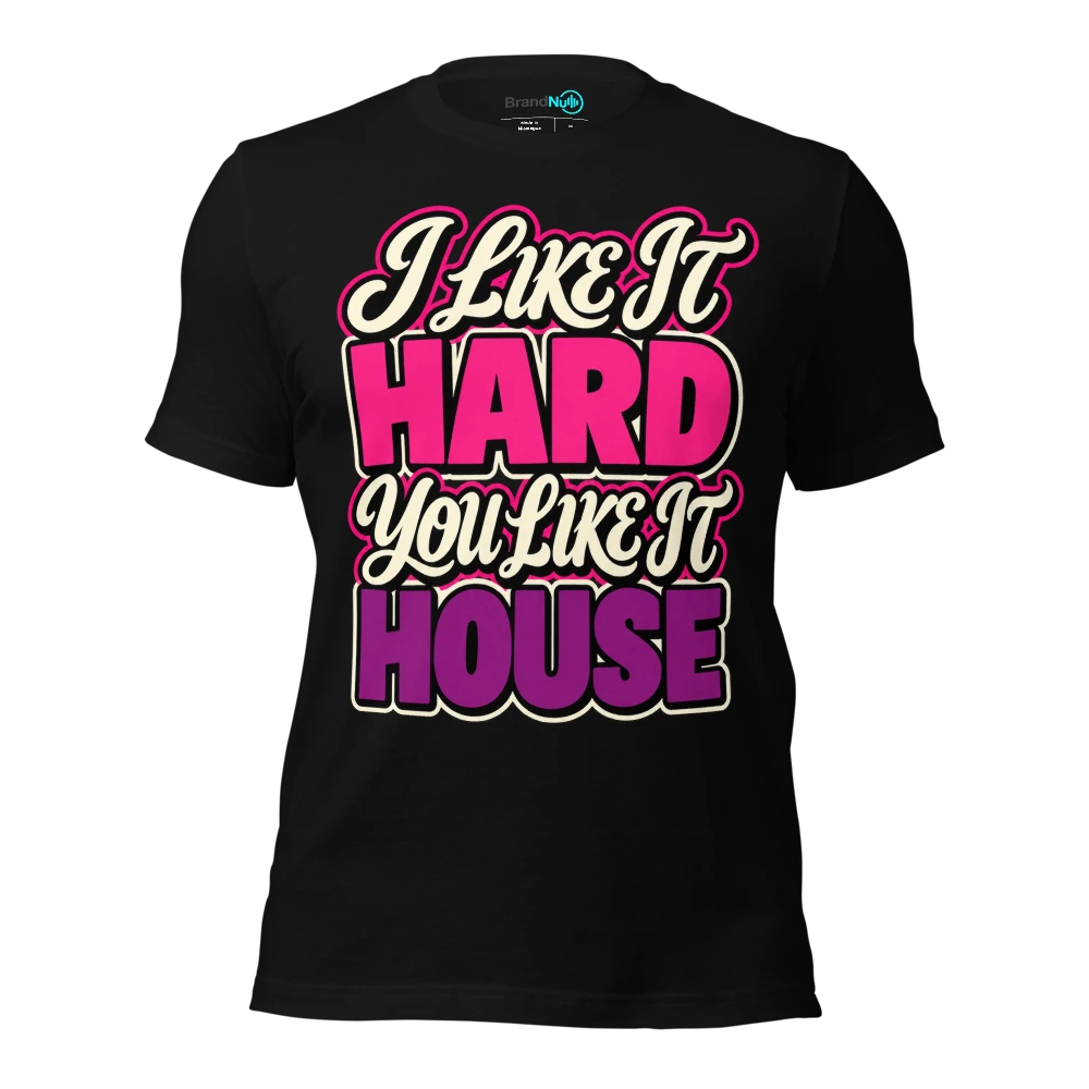 I LIKE IT HARD YOU LIKE IT HOUSE T Shirt Black Front