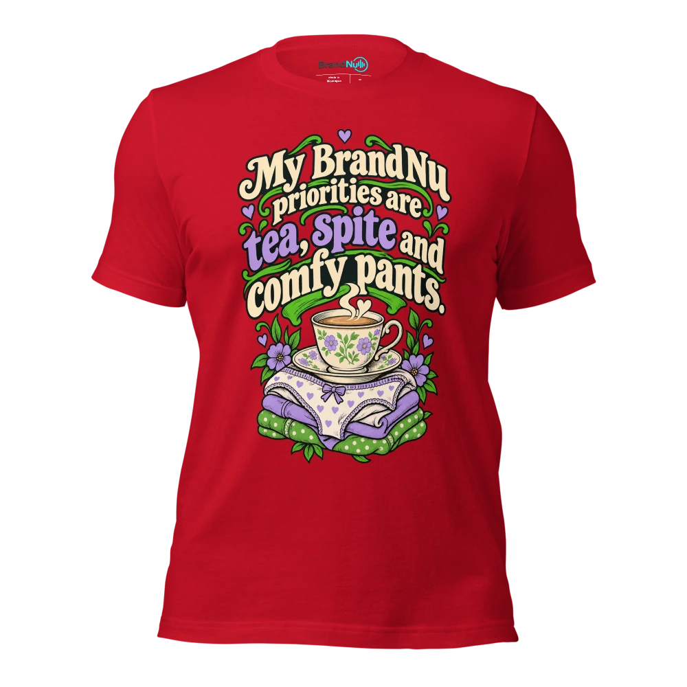 My BrandNu priorities are tea, spite and comfy pants T Shirt Red Front