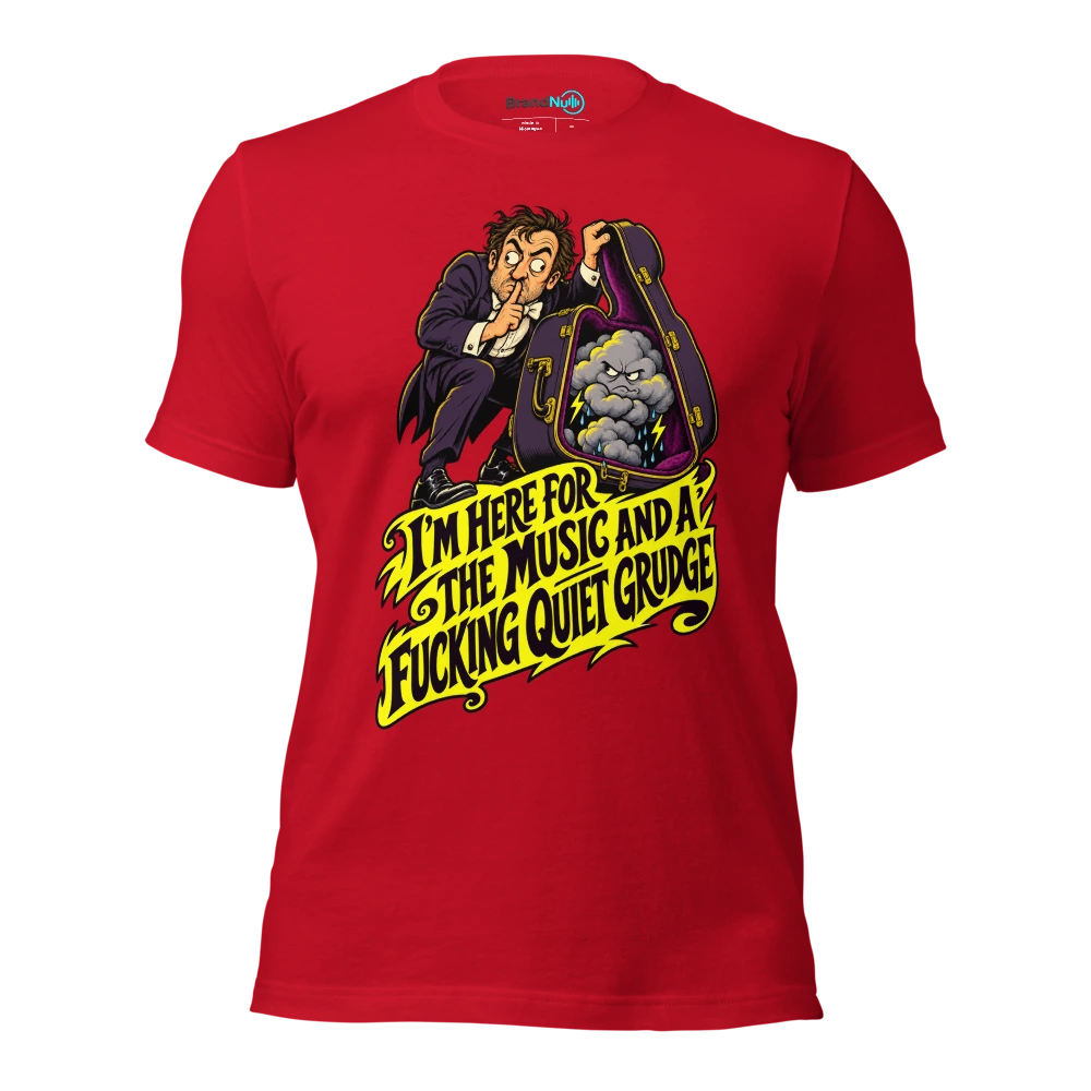I'M HERE FOR THE MUSIC AND A FUCKING QUIET GRUDGE T Shirt Red Front