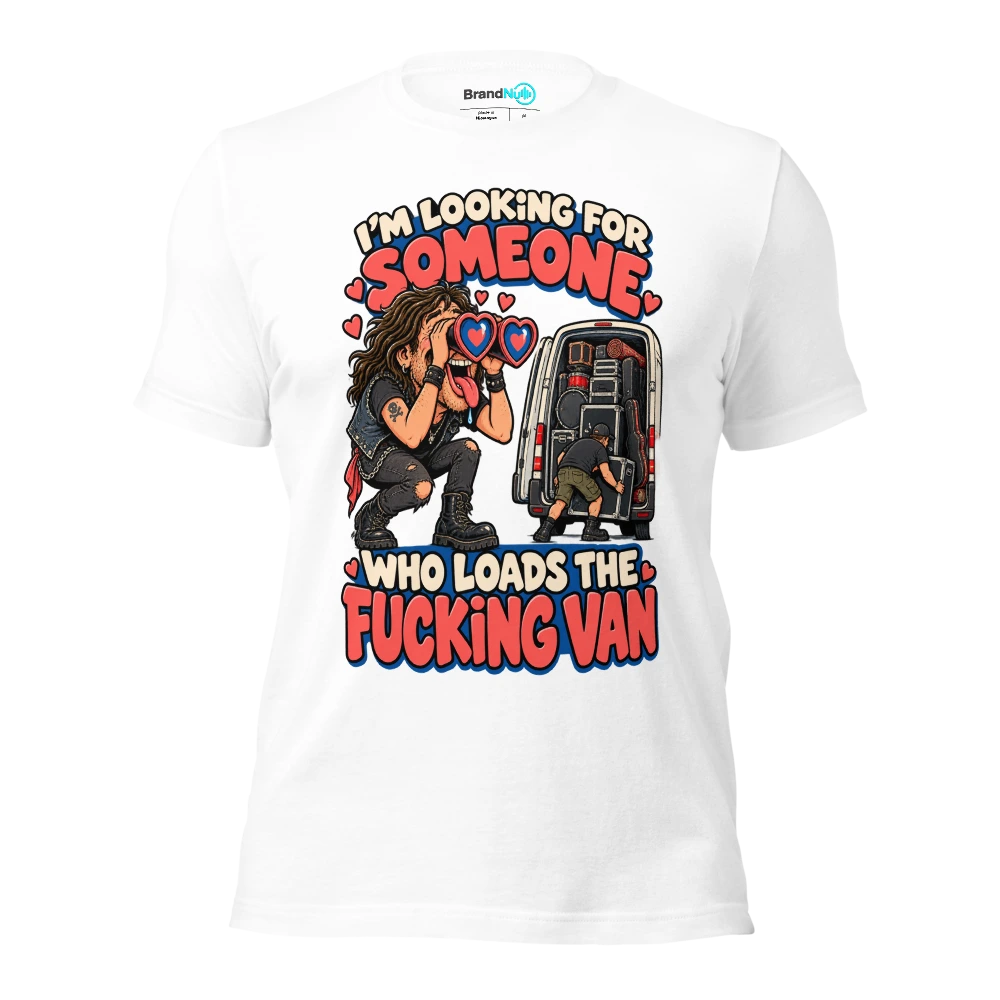 I'M LOOKING FOR SOMEONE WHO LOADS THE FUCKING VAN T Shirt White Front