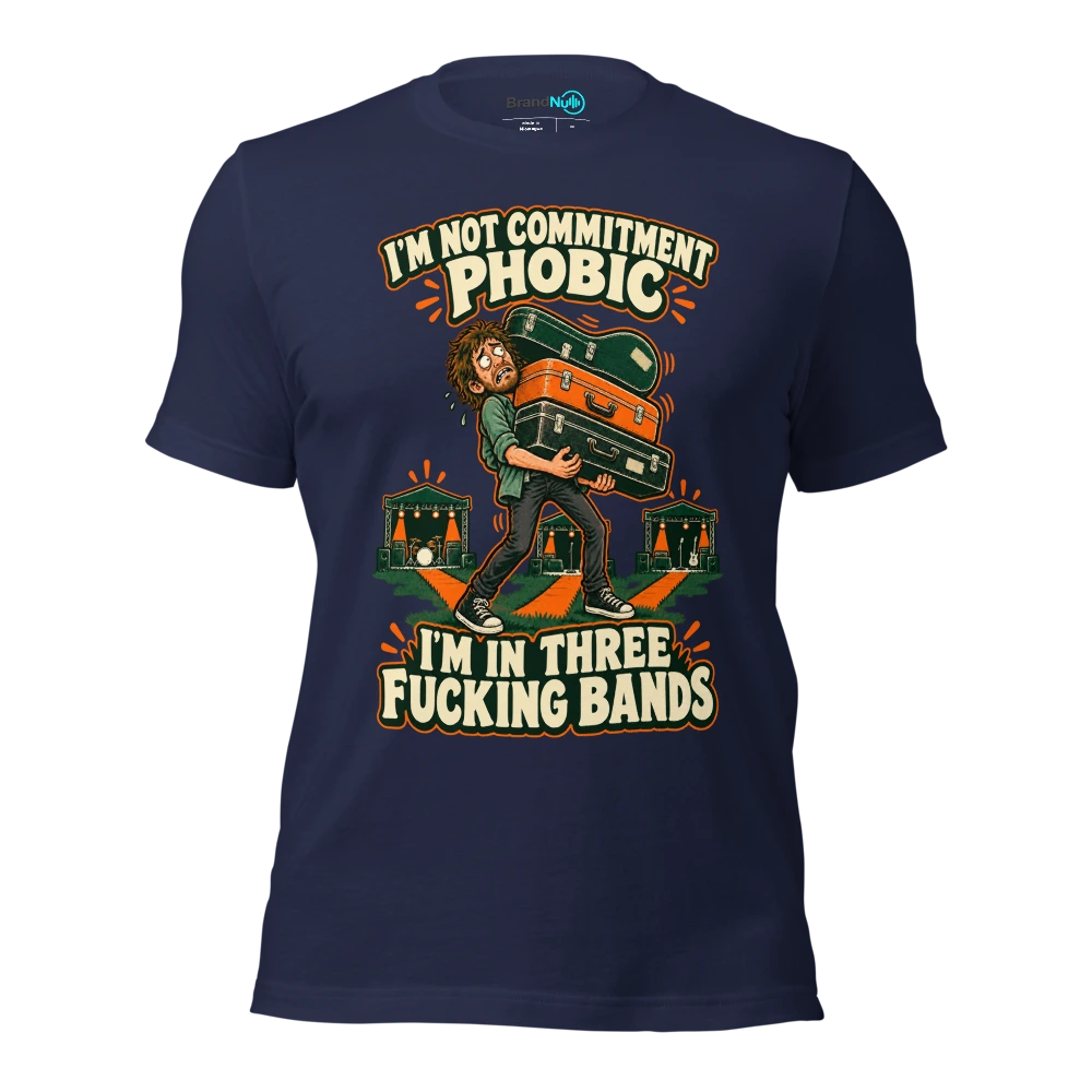 I'M NOT COMMITMENT PHOBIC I'M IN THREE FUCKING BANDS T Shirt Navy Front