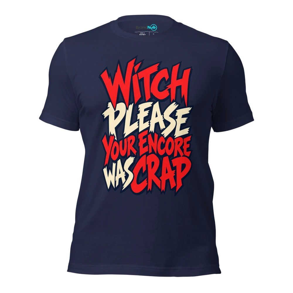 WITCH PLEASE YOUR ENCORE WAS CRAP T Shirt Navy Front