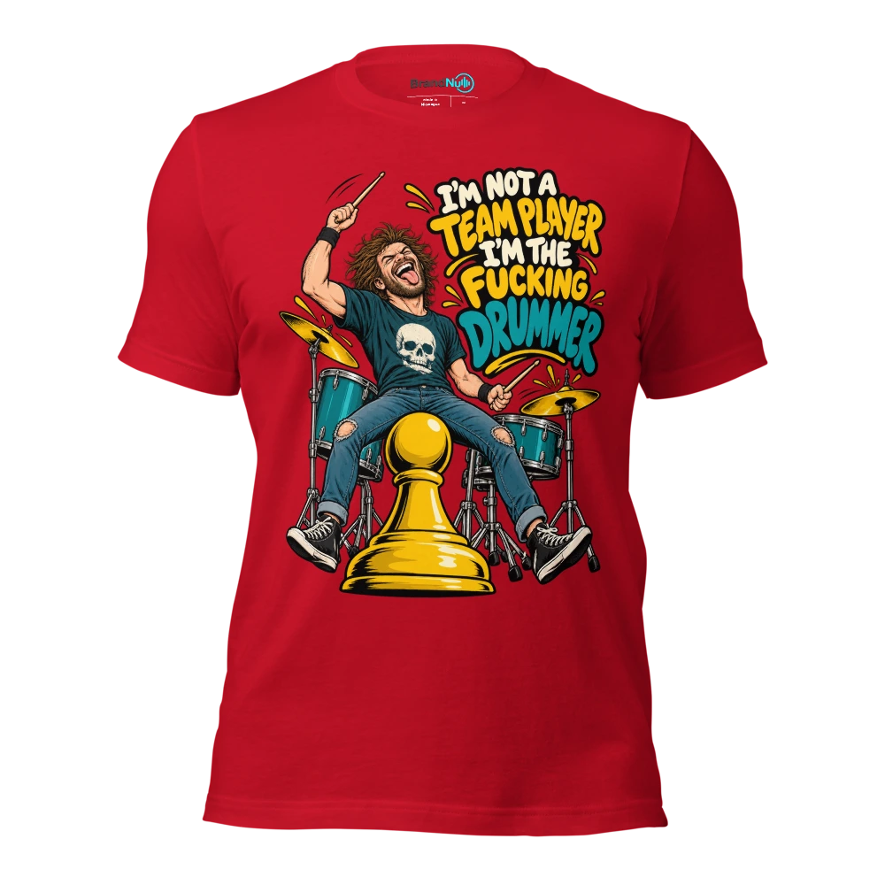 I'M NOT A TEAM PLAYER I'M THE FUCKING DRUMMER T Shirt Red Front