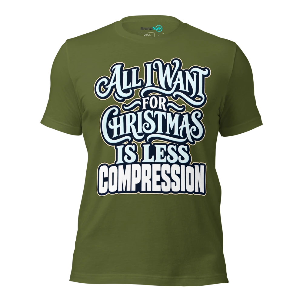 ALL I WANT FOR CHRISTMAS IS LESS COMPRESSION T Shirt Olive Front