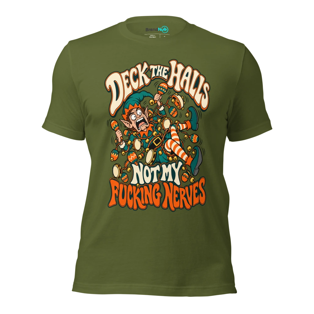 DECK THE HALLS NOT MY FUCKING NERVES T Shirt Olive Front