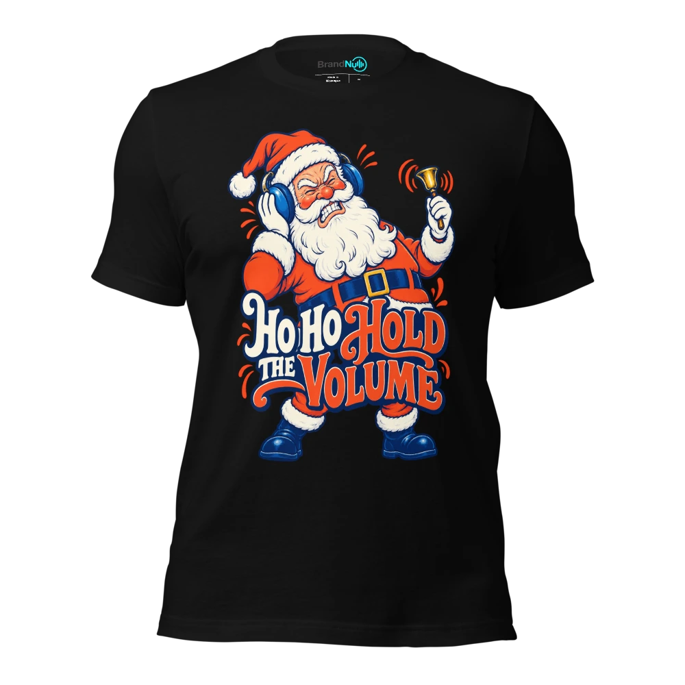 HO HO HOLD THE VOLUME T-SHIRT