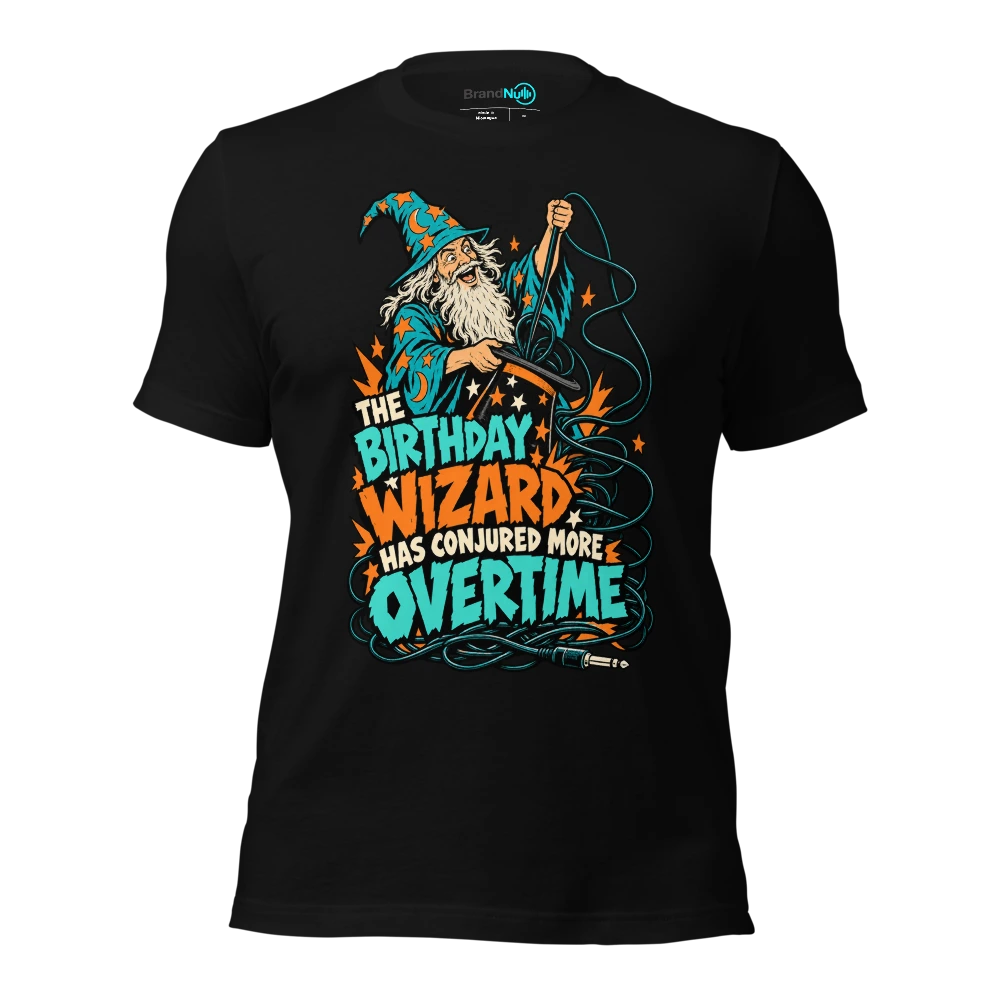 THE BIRTHDAY WIZARD HAS CONJURED MORE OVERTIME T Shirt Black Front