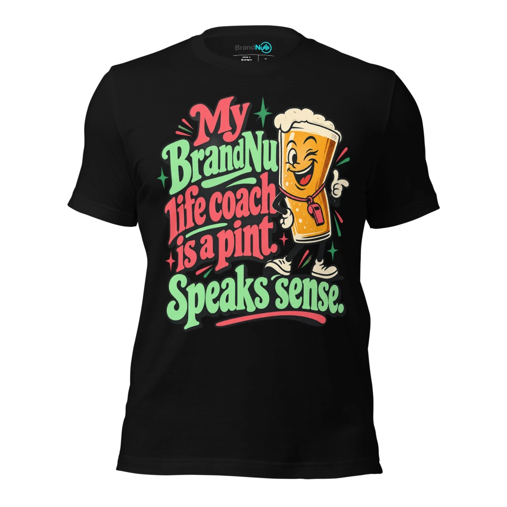 My BrandNu life coach is a pint. Speaks sense T Shirt Black Front
