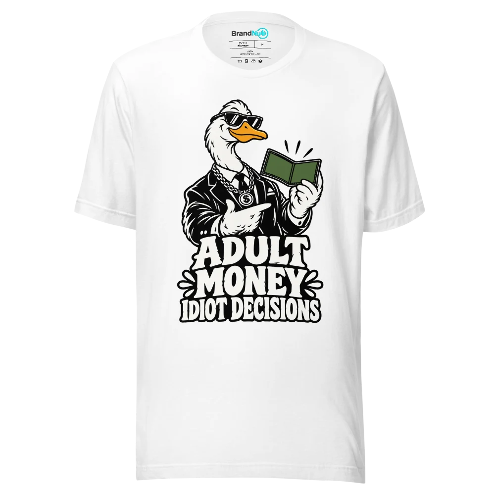 ADULT MONEY IDIOT DECISIONS T Shirt