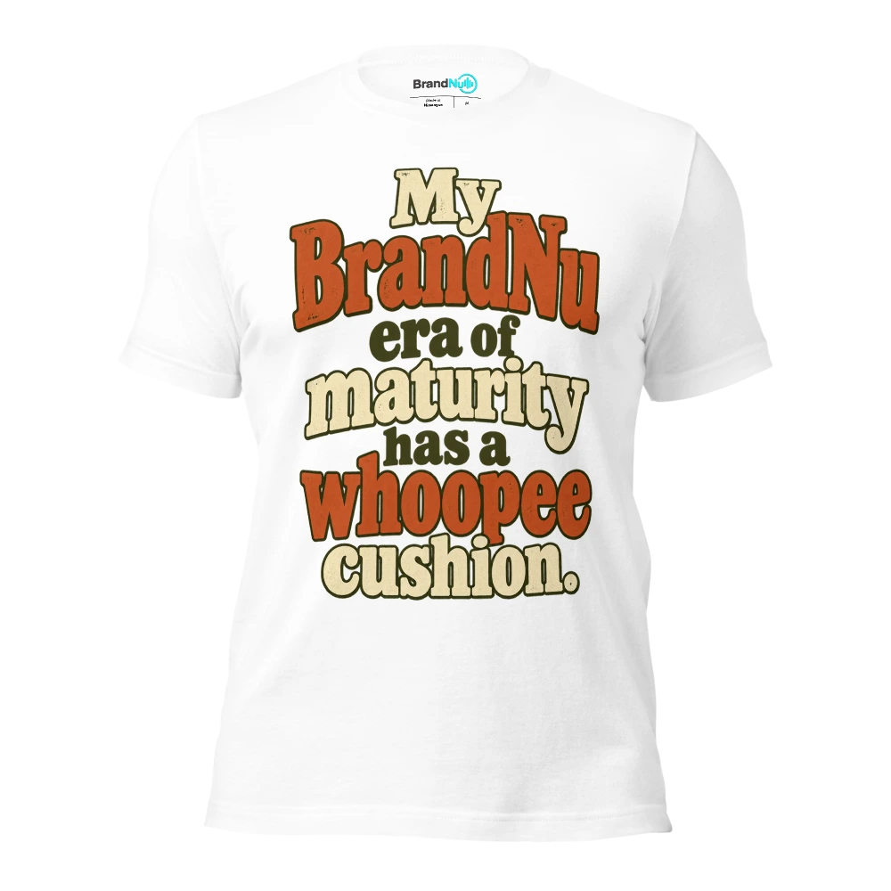 My BrandNu era of maturity has a whoopee cushion T Shirt White Front