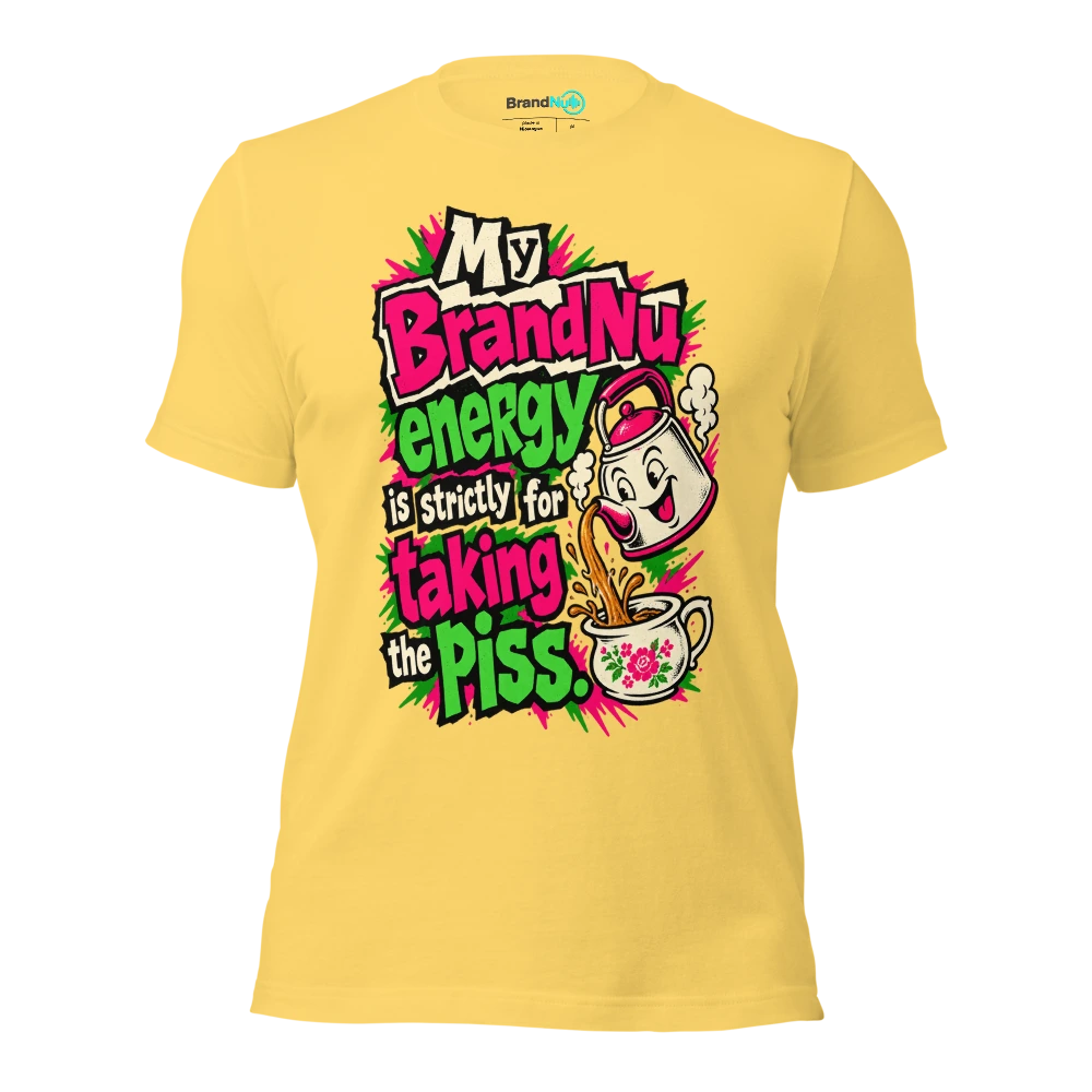 My BrandNu energy is strictly for taking the piss T Shirt Yellow Front