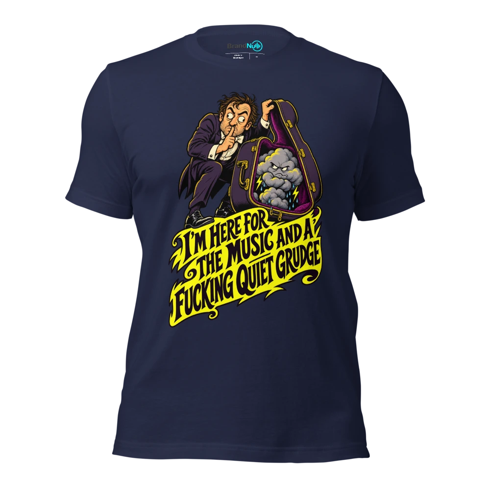 I'M HERE FOR THE MUSIC AND A FUCKING QUIET GRUDGE T Shirt Navy Front